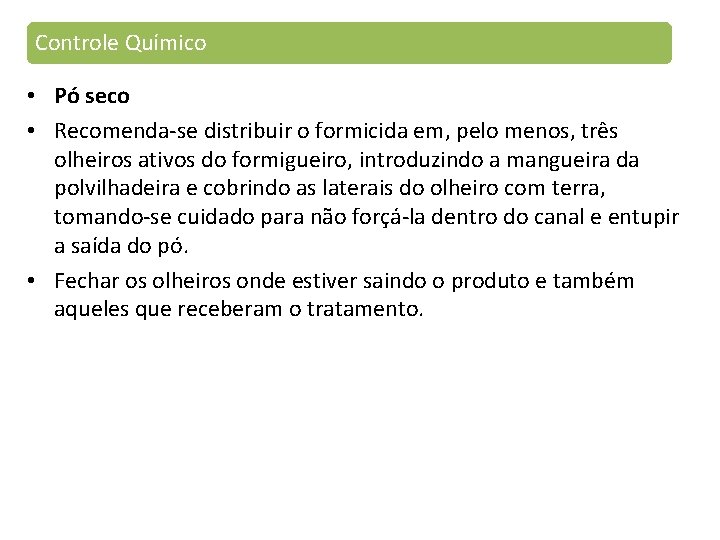 Controle Químico • Pó seco • Recomenda-se distribuir o formicida em, pelo menos, três