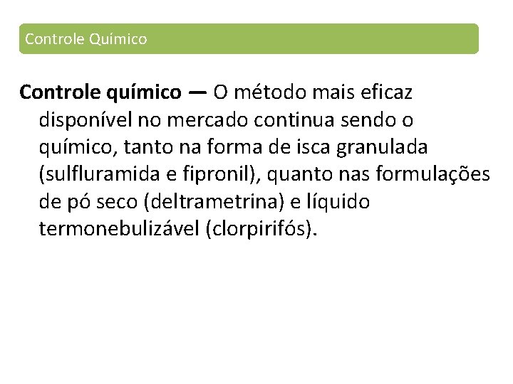 Controle Químico Controle químico — O método mais eficaz disponível no mercado continua sendo