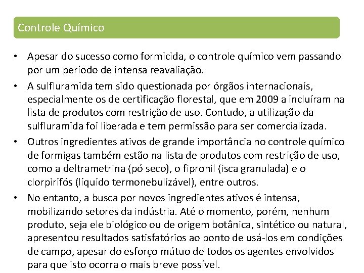 Controle Químico • Apesar do sucesso como formicida, o controle químico vem passando por