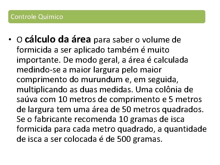 Controle Químico • O cálculo da área para saber o volume de formicida a