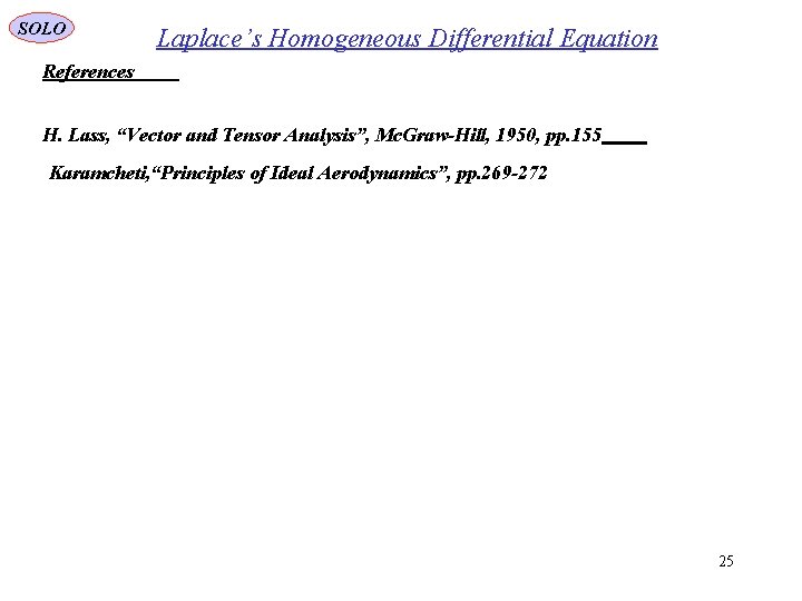 SOLO Laplace’s Homogeneous Differential Equation References H. Lass, “Vector and Tensor Analysis”, Mc. Graw-Hill,