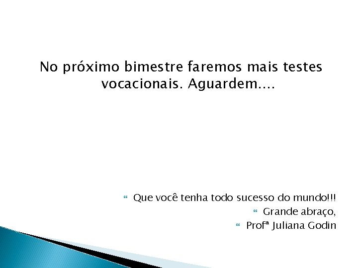 No próximo bimestre faremos mais testes vocacionais. Aguardem. . Que você tenha todo sucesso