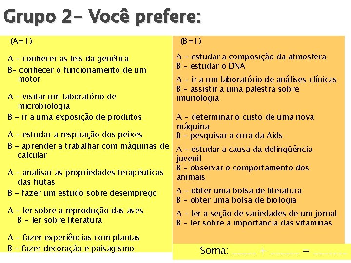 Grupo 2 - Você prefere: (A=1) A - conhecer as leis da genética B-