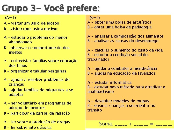 Grupo 3 - Você prefere: (A=1) A - visitar um asilo de idosos B