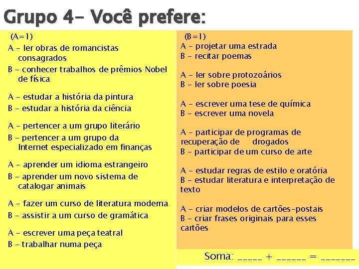 Grupo 4 - Você prefere: (A=1) A - ler obras de romancistas consagrados B