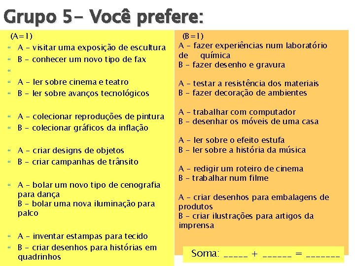 Grupo 5 - Você prefere: (A=1) A - visitar uma exposição de escultura B