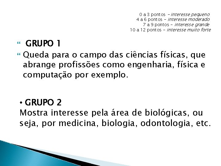 0 a 3 pontos - interesse pequeno 4 a 6 pontos - interesse moderado