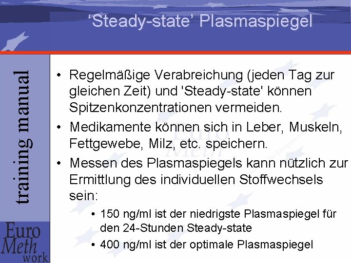 training manual ‘Steady-state’ Plasmaspiegel • Regelmäßige Verabreichung (jeden Tag zur gleichen Zeit) und 'Steady-state'