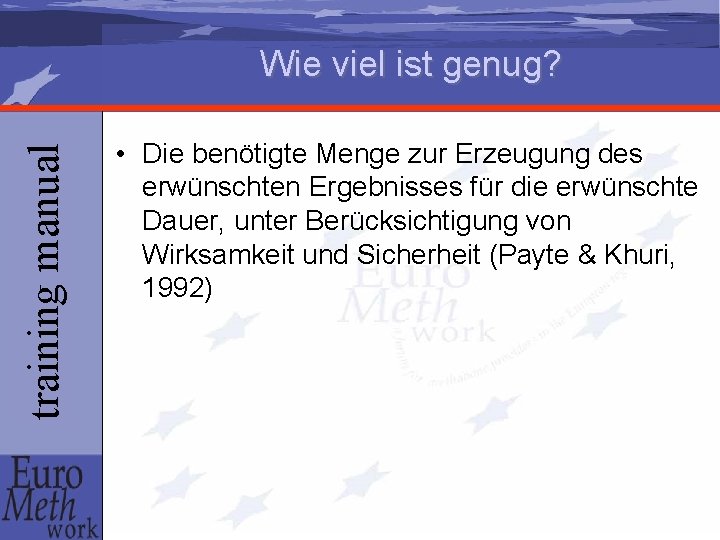 training manual Wie viel ist genug? • Die benötigte Menge zur Erzeugung des erwünschten