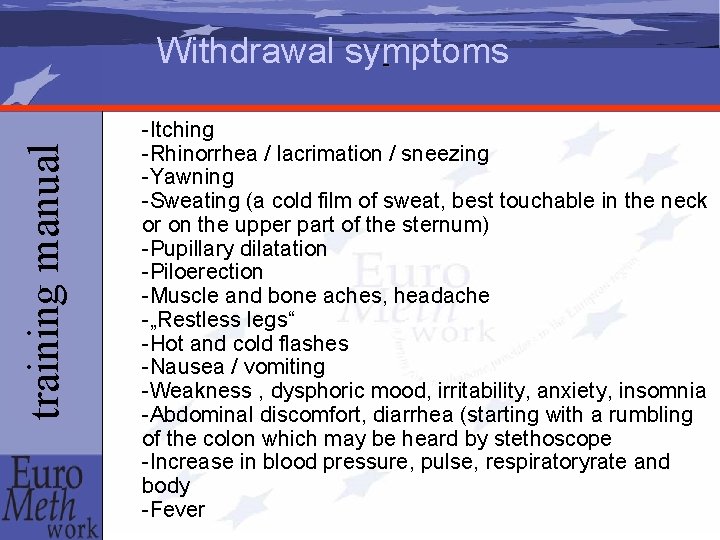 training manual Withdrawal symptoms -Itching -Rhinorrhea / lacrimation / sneezing -Yawning -Sweating (a cold