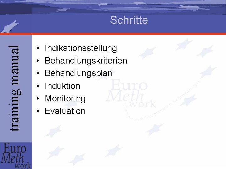 training manual Schritte • • • Indikationsstellung Behandlungskriterien Behandlungsplan Induktion Monitoring Evaluation 