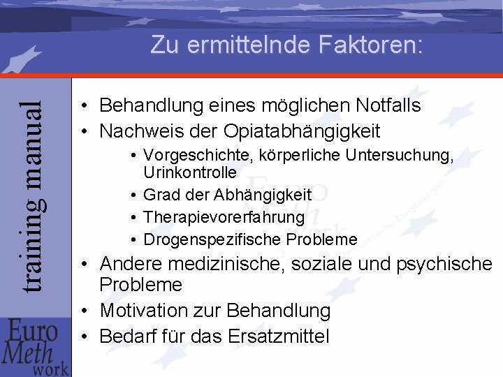 training manual Zu ermittelnde Faktoren: • Behandlung eines möglichen Notfalls • Nachweis der Opiatabhängigkeit