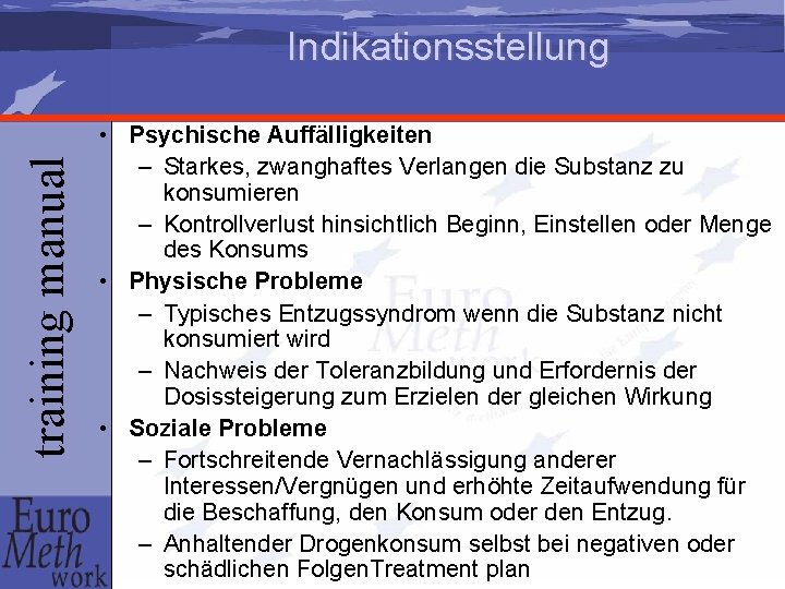 training manual Indikationsstellung • Psychische Auffälligkeiten – Starkes, zwanghaftes Verlangen die Substanz zu konsumieren