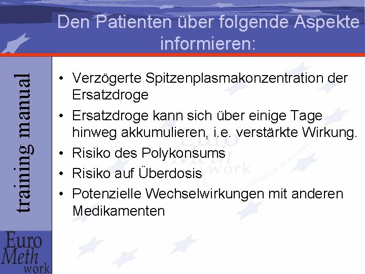 training manual Den Patienten über folgende Aspekte informieren: • Verzögerte Spitzenplasmakonzentration der Ersatzdroge •
