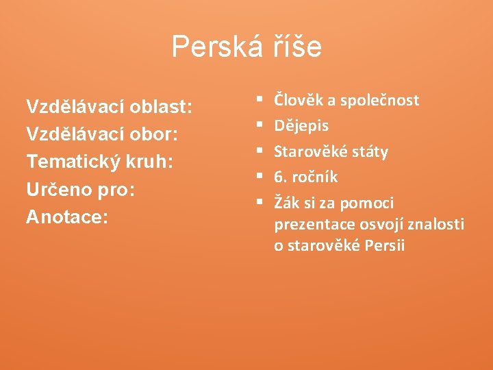 Perská říše Vzdělávací oblast: Vzdělávací obor: Tematický kruh: Určeno pro: Anotace: § § §