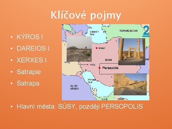 Klíčové pojmy • KÝROS I. 2 • DAREIOS I. • XERXES I. • Satrapie