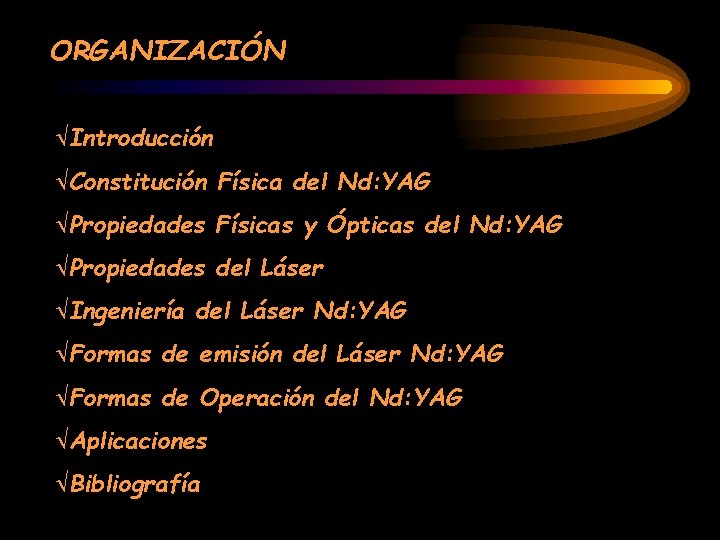 ORGANIZACIÓN ÖIntroducción ÖConstitución Física del Nd: YAG ÖPropiedades Físicas y Ópticas del Nd: YAG