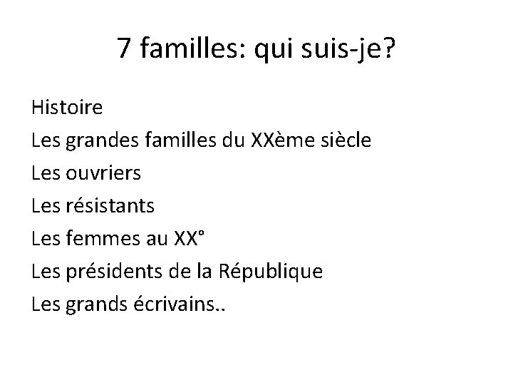 7 familles: qui suis-je? Histoire Les grandes familles du XXème siècle Les ouvriers Les