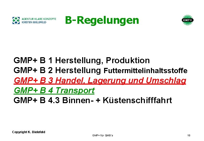 + B-Regelungen GMP+ B 1 Herstellung, Produktion GMP+ B 2 Herstellung Futtermittelinhaltsstoffe GMP+ B