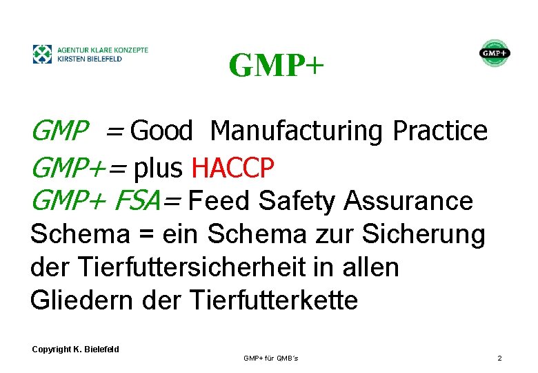 + GMP = Good Manufacturing Practice GMP+= plus HACCP GMP+ FSA= Feed Safety Assurance