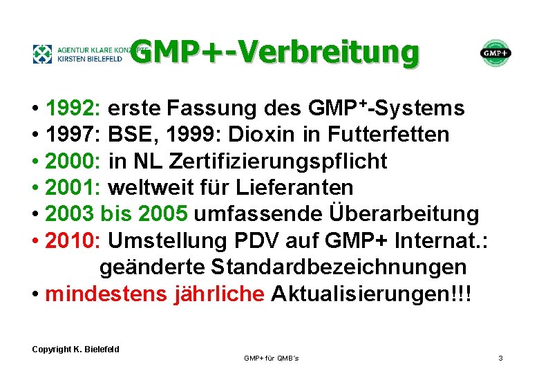 + GMP+-Verbreitung • 1992: erste Fassung des GMP+-Systems • 1997: BSE, 1999: Dioxin in