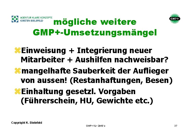 + mögliche weitere GMP+-Umsetzungsmängel z. Einweisung + Integrierung neuer Mitarbeiter + Aushilfen nachweisbar? zmangelhafte