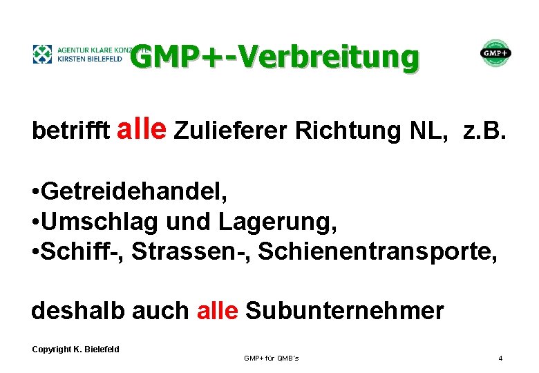 + GMP+-Verbreitung betrifft alle Zulieferer Richtung NL, z. B. • Getreidehandel, • Umschlag und