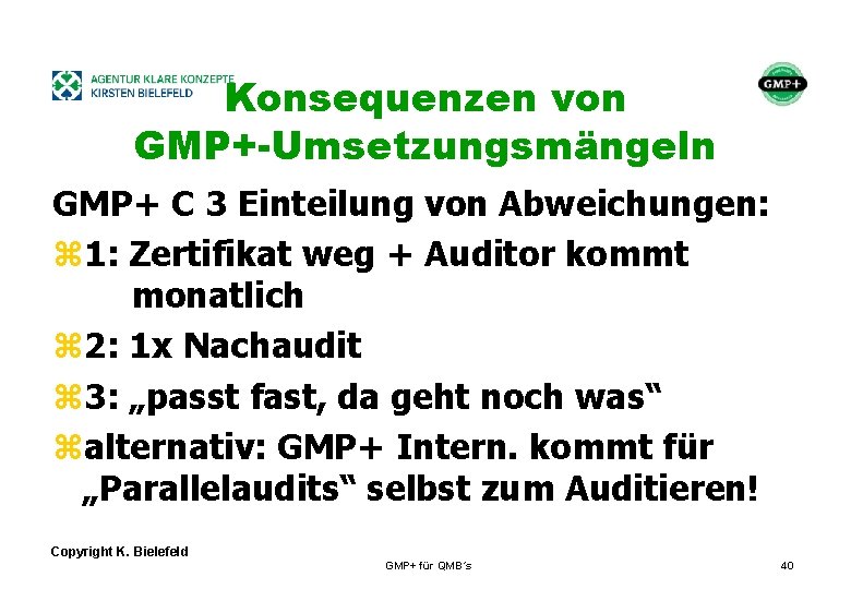 + Konsequenzen von GMP+-Umsetzungsmängeln GMP+ C 3 Einteilung von Abweichungen: z 1: Zertifikat weg