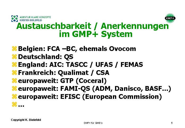 + Austauschbarkeit / Anerkennungen im GMP+ System z Belgien: FCA –BC, ehemals Ovocom z