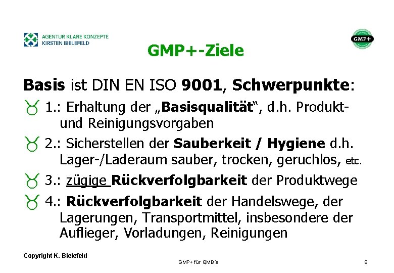 + GMP+-Ziele Basis ist DIN EN ISO 9001, Schwerpunkte: _ 1. : Erhaltung der