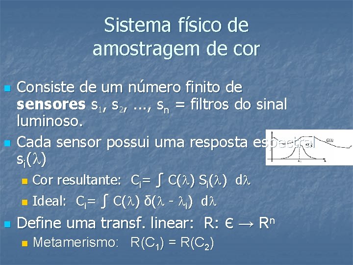 Sistema físico de amostragem de cor n n n Consiste de um número finito