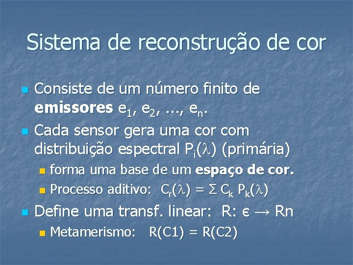 Sistema de reconstrução de cor n n Consiste de um número finito de emissores