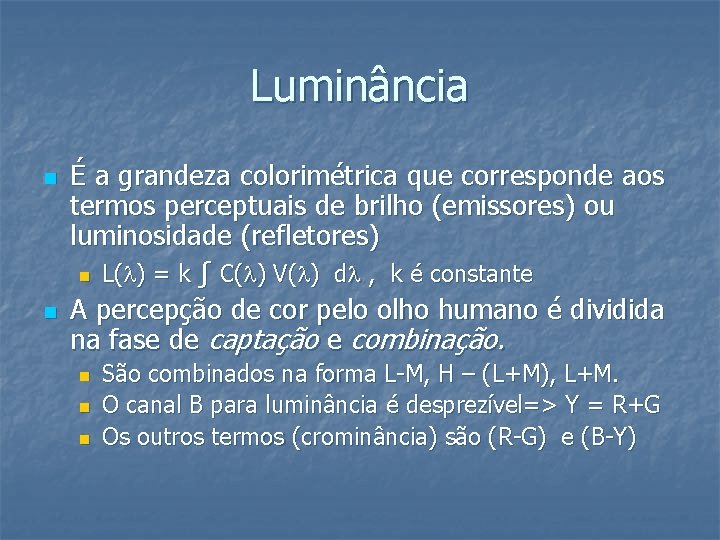 Luminância n n É a grandeza colorimétrica que corresponde aos termos perceptuais de brilho Luminância n n É a grandeza colorimétrica que corresponde aos termos perceptuais de brilho
