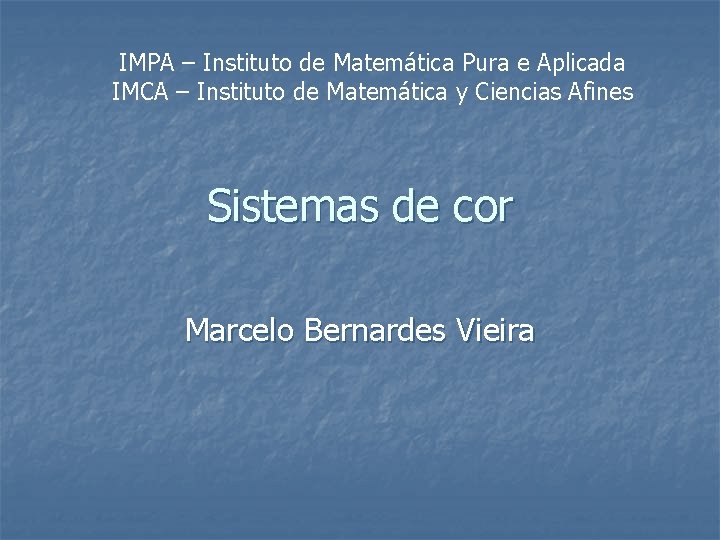 IMPA – Instituto de Matemática Pura e Aplicada IMCA – Instituto de Matemática y IMPA – Instituto de Matemática Pura e Aplicada IMCA – Instituto de Matemática y