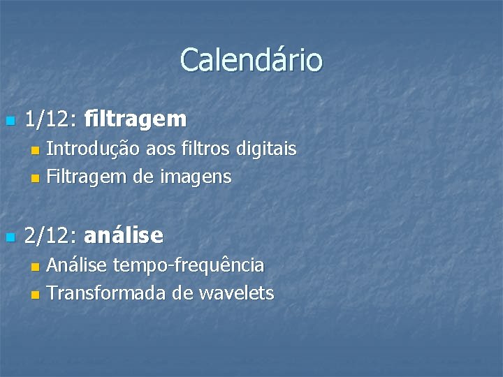 Calendário n 1/12: filtragem Introdução aos filtros digitais n Filtragem de imagens n n