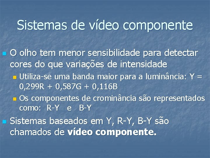 Sistemas de vídeo componente n O olho tem menor sensibilidade para detectar cores do