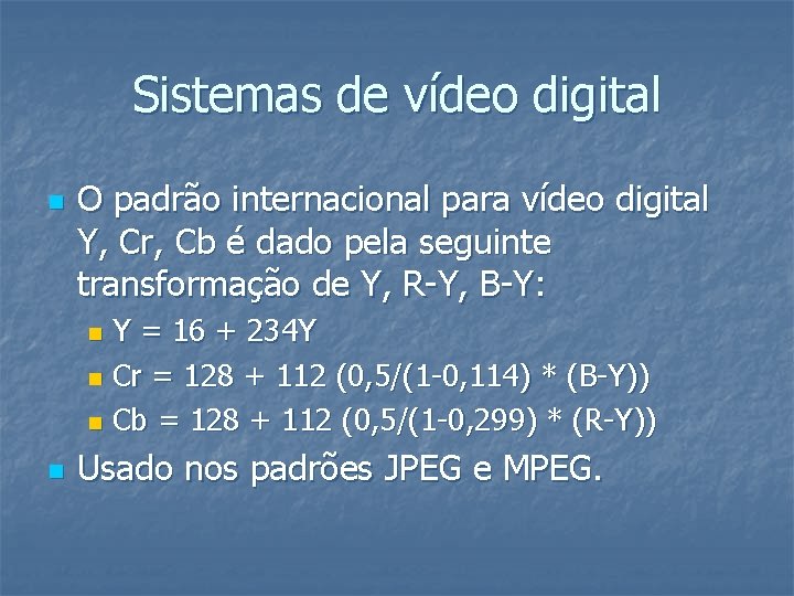 Sistemas de vídeo digital n O padrão internacional para vídeo digital Y, Cr, Cb Sistemas de vídeo digital n O padrão internacional para vídeo digital Y, Cr, Cb