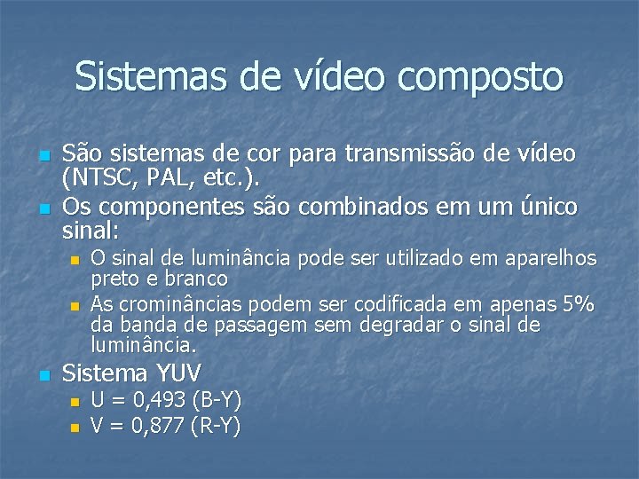 Sistemas de vídeo composto n n São sistemas de cor para transmissão de vídeo