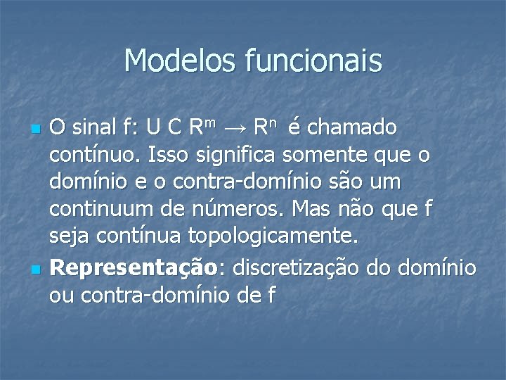 Modelos funcionais n n O sinal f: U С Rm → Rn é chamado
