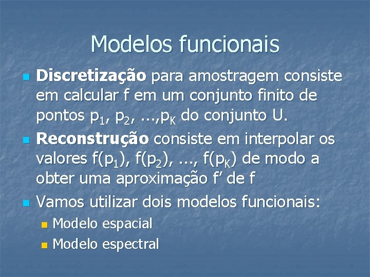 Modelos funcionais n n n Discretização para amostragem consiste em calcular f em um