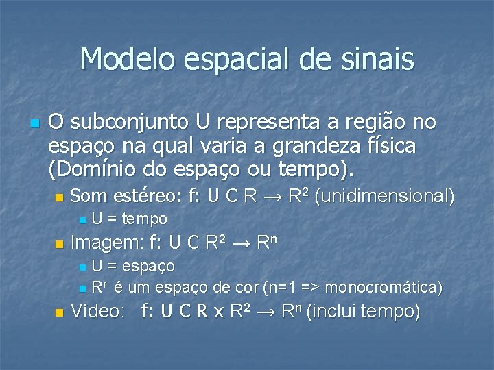 Modelo espacial de sinais n O subconjunto U representa a região no espaço na