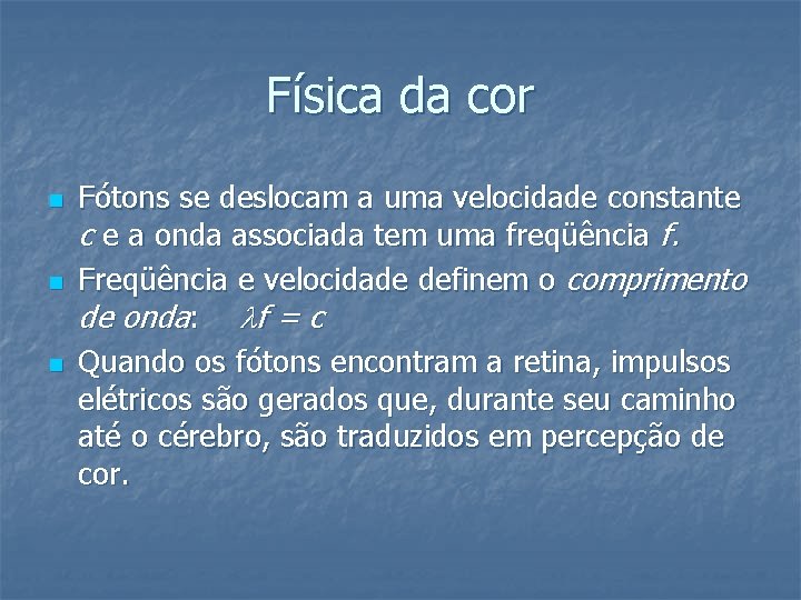 Física da cor n n n Fótons se deslocam a uma velocidade constante c