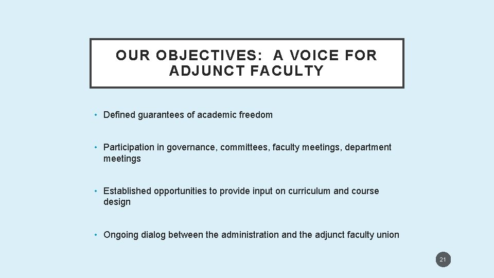 OUR OBJECTIVES: A VOICE FOR ADJUNCT FACULTY • Defined guarantees of academic freedom •