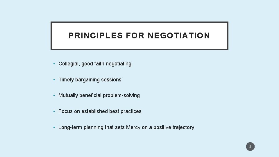 PRINCIPLES FOR NEGOTIATION • Collegial, good faith negotiating • Timely bargaining sessions • Mutually
