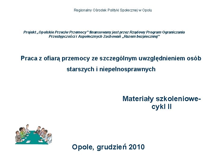 Regionalny Ośrodek Polityki Społecznej w Opolu Projekt „Opolskie Przeciw Przemocy” finansowany jest przez Rządowy