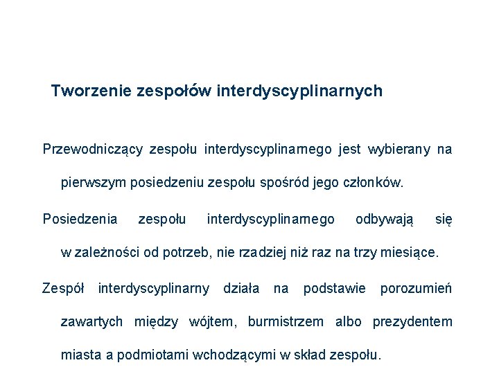 Tworzenie zespołów interdyscyplinarnych Przewodniczący zespołu interdyscyplinarnego jest wybierany na pierwszym posiedzeniu zespołu spośród jego Tworzenie zespołów interdyscyplinarnych Przewodniczący zespołu interdyscyplinarnego jest wybierany na pierwszym posiedzeniu zespołu spośród jego