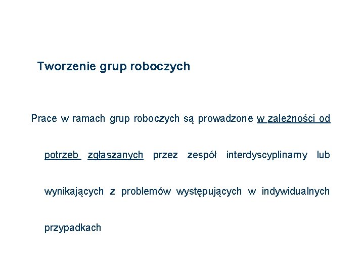 Tworzenie grup roboczych Prace w ramach grup roboczych są prowadzone w zależności od potrzeb Tworzenie grup roboczych Prace w ramach grup roboczych są prowadzone w zależności od potrzeb