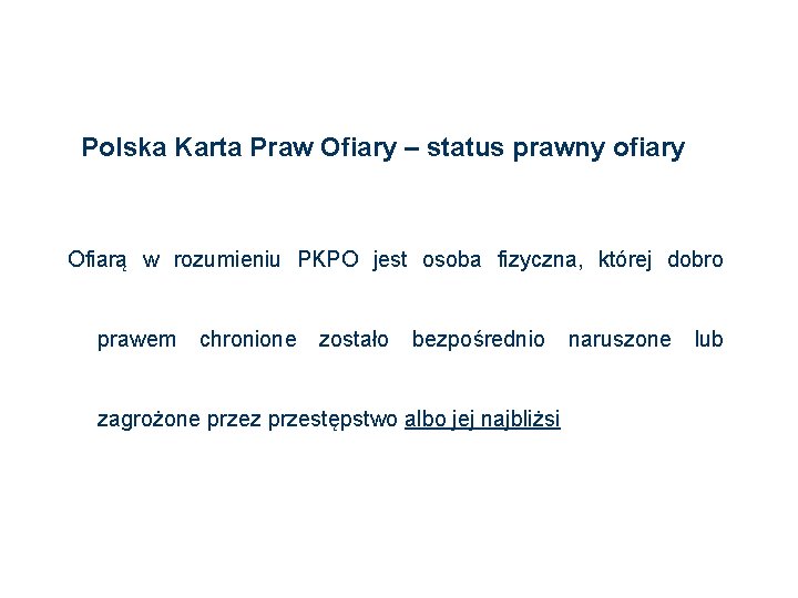 Polska Karta Praw Ofiary – status prawny ofiary Ofiarą w rozumieniu PKPO jest osoba
