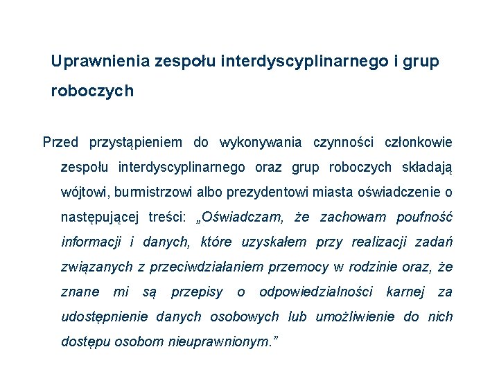 Uprawnienia zespołu interdyscyplinarnego i grup roboczych Przed przystąpieniem do wykonywania czynności członkowie zespołu interdyscyplinarnego Uprawnienia zespołu interdyscyplinarnego i grup roboczych Przed przystąpieniem do wykonywania czynności członkowie zespołu interdyscyplinarnego