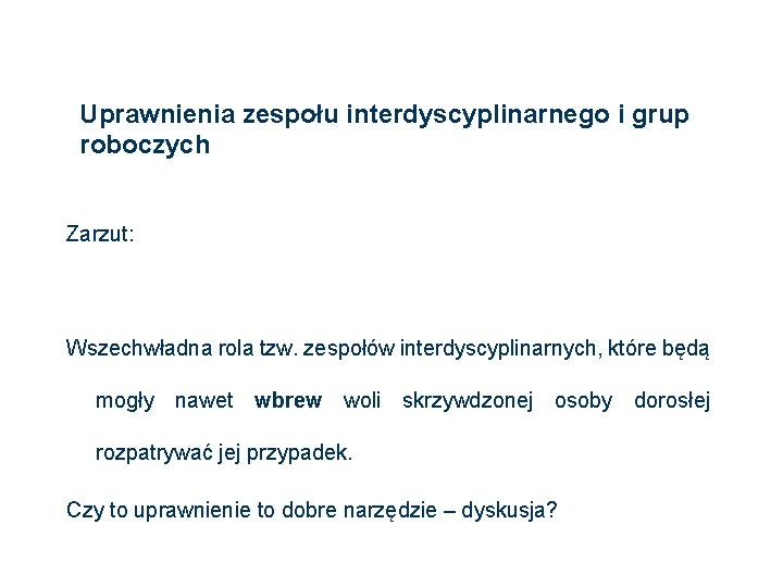 Uprawnienia zespołu interdyscyplinarnego i grup roboczych Zarzut: Wszechwładna rola tzw. zespołów interdyscyplinarnych, które będą